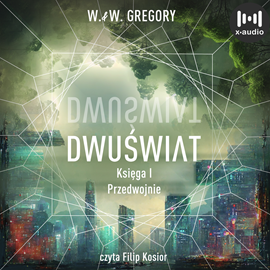 Audiobook Dwuświat. Księga 1. Przedwojnie  - autor W. & W. Gregory   - czyta Filip Kosior