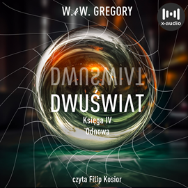 Audiobook Dwuświat. Księga 4. Odnowa  - autor W. & W. Gregory   - czyta Filip Kosior