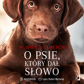 Audiobook O psie, który dał słowo  - autor W. Bruce Cameron   - czyta Robert Michalak
