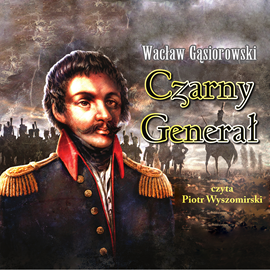 Audiobook Czarny generał  - autor Wacław Gąsiorowski   - czyta Piotr Wyszomirski