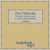 Audiobook Pani Walewska. Powieść historyczna z epoki napoleońskiej  - autor Wacław Gąsiorowski   - czyta Ksawery Jasieński