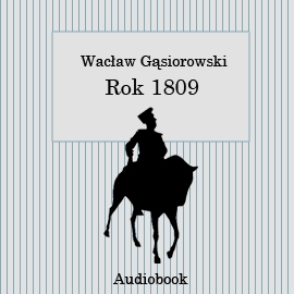 Audiobook Rok 1809  - autor Wacław Gąsiorowski   - czyta Henryk Machalica