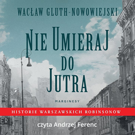 Audiobook Nie umieraj do jutra  - autor Wacław Gluth-Nowowiejski   - czyta Andrzej Ferenc