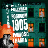 Audiobook Pogrom 1905. Miłość i hańba  - autor Wacław Holewiński   - czyta Filip Kosior