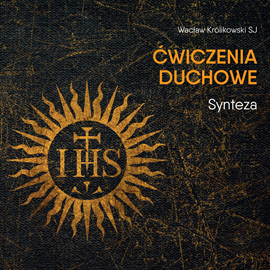 Audiobook Ćwiczenia duchowe - Synteza  - autor Wacław Królikowski SJ   - czyta Wacław Królikowski SJ