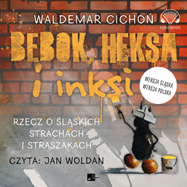 Audiobook Bebok, heksa i inksi. Rzecz o śląskich strachach i straszakach.  - autor Waldemar Cichoń   - czyta Jan Woldan
