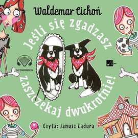 Audiobook Jeśli się zgadzasz, zaszczekaj dwukrotnie!  - autor Waldemar Cichoń   - czyta Janusz Zadura