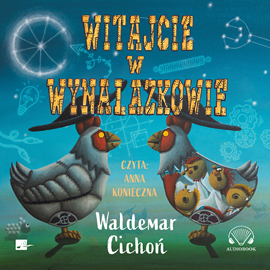 Audiobook Witajcie w Wynalazkowie  - autor Waldemar Cichoń   - czyta Anna Konieczna