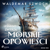 Audiobook Leśnego Zwierza morskie opowieści  - autor Waldemar Szwoch   - czyta Tomasz Sobczak