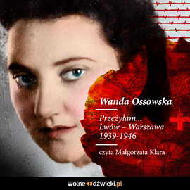 Audiobook Przeżyłam. Lwów – Warszawa 1939-1946  - autor Wanda Ossowska   - czyta Małgorzata Klara