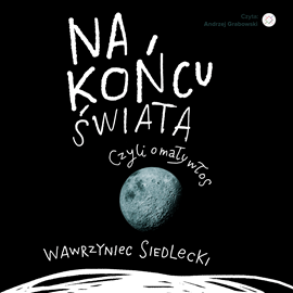 Audiobook Na końcu świata, czyli o mały włos  - autor Wawrzyniec Siedlecki   - czyta Andrzej Grabowski