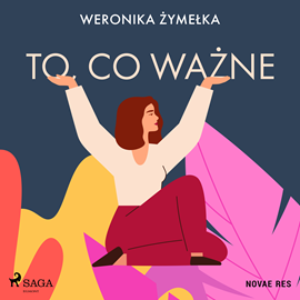 Audiobook To, co ważne  - autor Weronika Żymełka   - czyta Agnieszka Baranowska