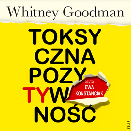 Audiobook Toksyczna pozytywność  - autor Whitney Goodman   - czyta Ewa Konstanciak