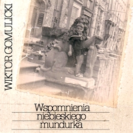 Audiobook Wspomnienia niebieskiego mundurka  - autor Wiktor Gomulicki   - czyta Marek Barbasiewicz