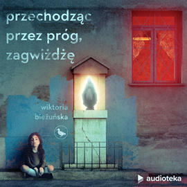 Audiobook Przechodząc przez próg, zagwiżdżę  - autor Wiktoria Bieżuńska   - czyta Katarzyna Glinka