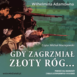 Audiobook Gdy zagrzmiał złoty róg   - autor Wilhelmina Adamówna   - czyta Michał Maciejewski