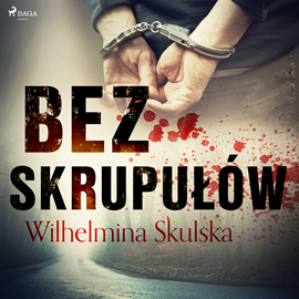 Audiobook Bez skrupułów  - autor Wilhelmina Skulska   - czyta Agnieszka Bomba
