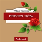 Audiobook Pierścień i róża  - autor William Thackeray   - czyta Irena Kwiatkowska