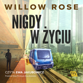 Audiobook Nigdy w życiu  - autor Willow Rose   - czyta Ewa Jakubowicz