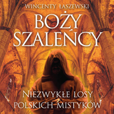 Audiobook Boży szaleńcy  - autor Wincenty Łaszewski   - czyta Ku Bogu