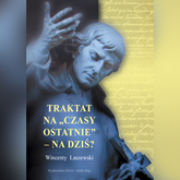 Audiobook Traktat na "czasy ostatnie" - na dziś?  - autor Wincenty Łaszewski   - czyta Wincenty Łaszewski
