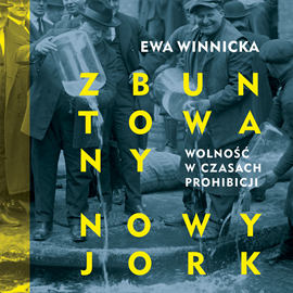 Audiobook Zbuntowany Nowy Jork. Wolność w czasach prohibicji  - autor Ewa Winnicka   - czyta Lena Schimscheiner
