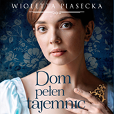 Audiobook Dom pełen tajemnic  - autor Wioletta Piasecka   - czyta Klaudia Bełcik