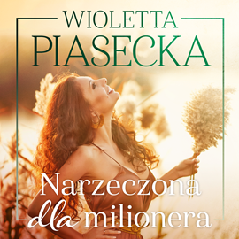 Audiobook Narzeczona dla milionera  - autor Wioletta Piasecka   - czyta Klaudia Bełcik