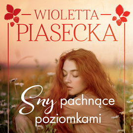 Audiobook Sny pachnące poziomkami  - autor Wioletta Piasecka   - czyta Klaudia Bełcik