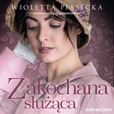Audiobook Zakochana służąca  - autor Wioletta Piasecka   - czyta Klaudia Bełcik