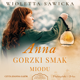 Audiobook Anna. Gorzki smak miodu  - autor Wioletta Sawicka   - czyta Joanna Gajór