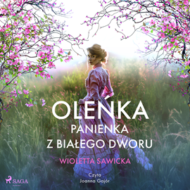 Audiobook Oleńka. Panienka z Białego Dworu  - autor Wioletta Sawicka   - czyta Joanna Gajór