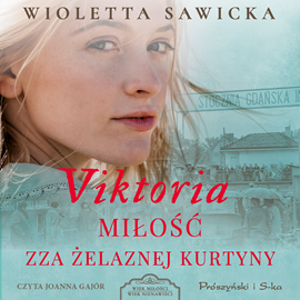 Audiobook Viktoria. Miłość zza żelaznej kurtyny  - autor Wioletta Sawicka   - czyta Joanna Gajór