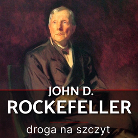 John D. Rockefeller. Droga na szczyt. Historia, która inspiruje audiobook