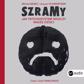 Audiobook Szramy. Jak psychosystem niszczy nasze dzieci  - autor Witold Bereś;Janusz Schwertner   - czyta Józef Pawłowski