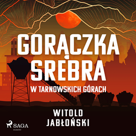 Audiobook Gorączka srebra w Tarnowskich Górach  - autor Witold Jabłoński   - czyta Artur Ziajkiewicz