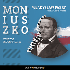 Audiobook Moniuszko - powieść biograficzna  - autor Władysław Fabry   - czyta Wojciech Stolorz