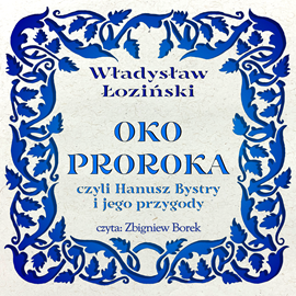 Audiobook Oko proroka - czyli Hanusz Bystry i jego przygody  - autor Władysław Łoziński   - czyta Zbigniew Borek