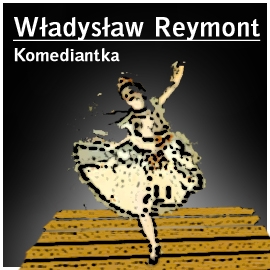 Audiobook Komediantka  - autor Władysław Stanisław Reymont   - czyta Mariola Łabno
