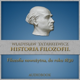 Audiobook Historia filozofii. Filozofia nowożytna, do roku 1830. TOM II  - autor Władysław Tatarkiewicz   - czyta Ksawery Jasieński