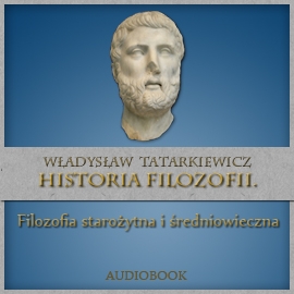 Audiobook Historia filozofii. Filozofia starożytna i średniowieczna. TOM I  - autor Władysław Tatarkiewicz   - czyta Ksawery Jasieński