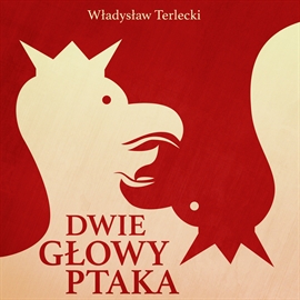 Audiobook Dwie głowy ptaka  - autor Władysław Terlecki   - czyta Andrzej Piszczatowski