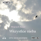 Audiobook Wszystkie nieba  - autor Wojciech Bauer   - czyta Maciej Więckowski