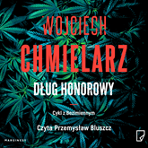 Audiobook Dług honorowy  - autor Wojciech Chmielarz   - czyta Przemysław Bluszcz