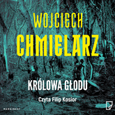 Audiobook Królowa Głodu  - autor Wojciech Chmielarz   - czyta Filip Kosior