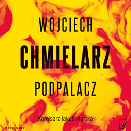 Audiobook Podpalacz  - autor Wojciech Chmielarz   - czyta Andrzej Mastalerz