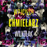 Audiobook Wilkołak  - autor Wojciech Chmielarz   - czyta Krzysztof Zalewski