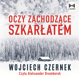 Audiobook Oczy zachodzące szkarłatem  - autor Wojciech Czernek   - czyta Aleksander Bromberek
