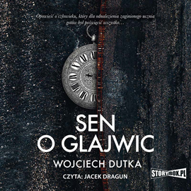 Audiobook Sen o Glajwic  - autor Wojciech Dutka   - czyta Jacek Dragun