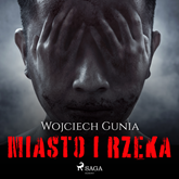 Audiobook Miasto i rzeka  - autor Wojciech Gunia   - czyta Krzysztof Plewako-Szczerbiński